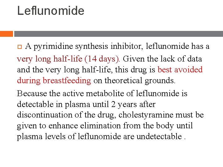Leflunomide A pyrimidine synthesis inhibitor, leflunomide has a very long half-life (14 days). Given Leflunomide A pyrimidine synthesis inhibitor, leflunomide has a very long half-life (14 days). Given