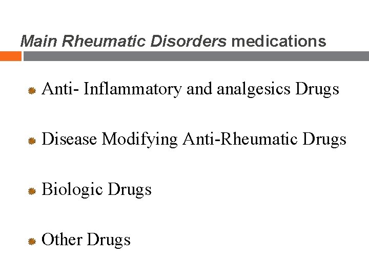 Main Rheumatic Disorders medications Anti- Inflammatory and analgesics Drugs Disease Modifying Anti-Rheumatic Drugs Biologic Main Rheumatic Disorders medications Anti- Inflammatory and analgesics Drugs Disease Modifying Anti-Rheumatic Drugs Biologic