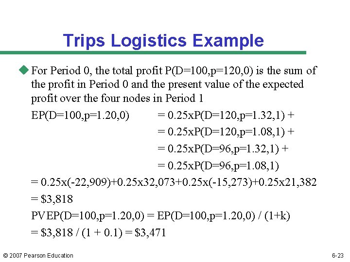 Trips Logistics Example u For Period 0, the total profit P(D=100, p=120, 0) is
