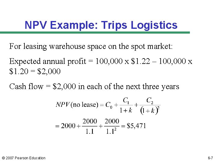 NPV Example: Trips Logistics For leasing warehouse space on the spot market: Expected annual