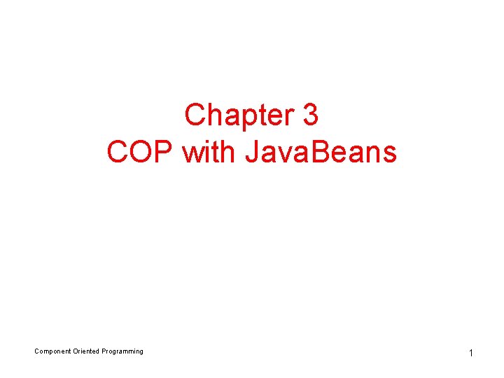 Chapter 3 COP with Java. Beans Component Oriented Programming 1 