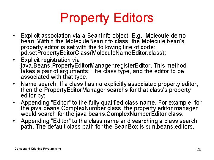 Property Editors • Explicit association via a Bean. Info object. E. g. , Molecule