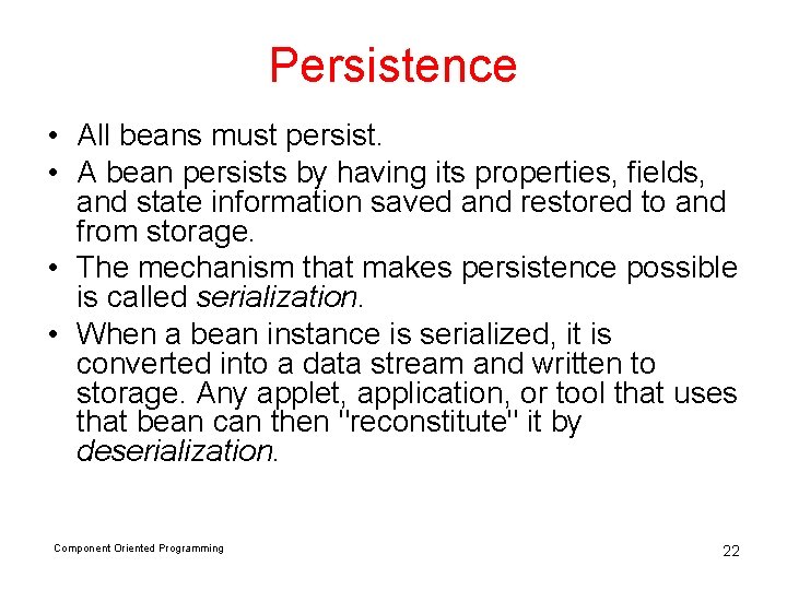 Persistence • All beans must persist. • A bean persists by having its properties,