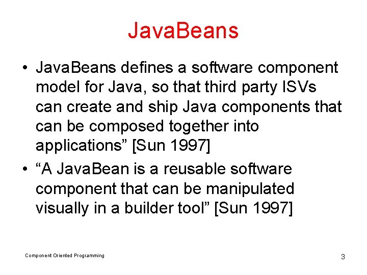 Java. Beans • Java. Beans defines a software component model for Java, so that