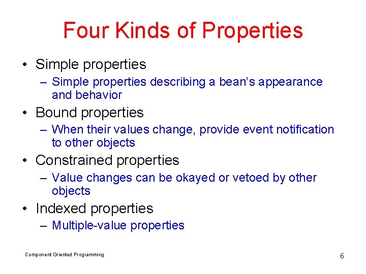 Four Kinds of Properties • Simple properties – Simple properties describing a bean’s appearance