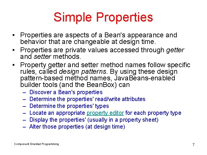 Simple Properties • Properties are aspects of a Bean's appearance and behavior that are