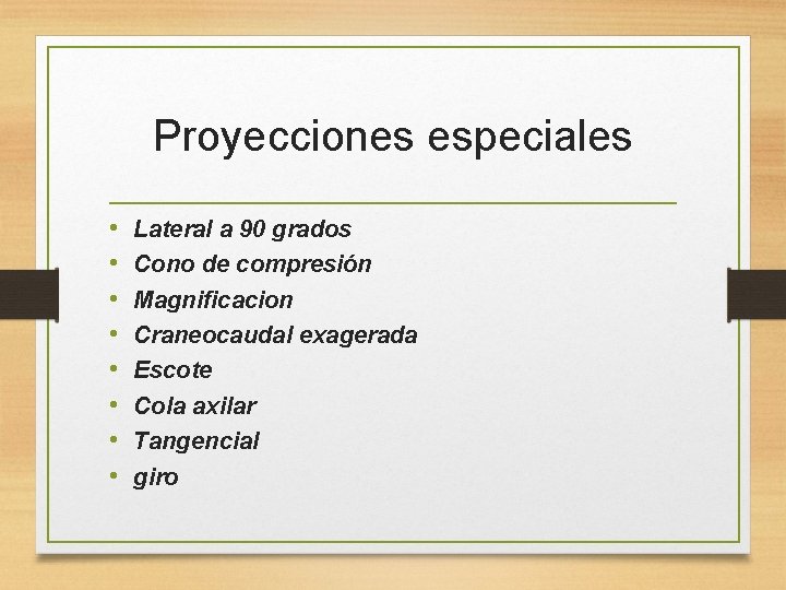 Proyecciones especiales • • Lateral a 90 grados Cono de compresión Magnificacion Craneocaudal exagerada