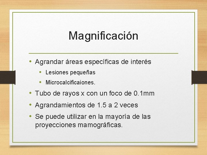 Magnificación • Agrandar áreas específicas de interés • Lesiones pequeñas • Microcalcificaiones. • Tubo