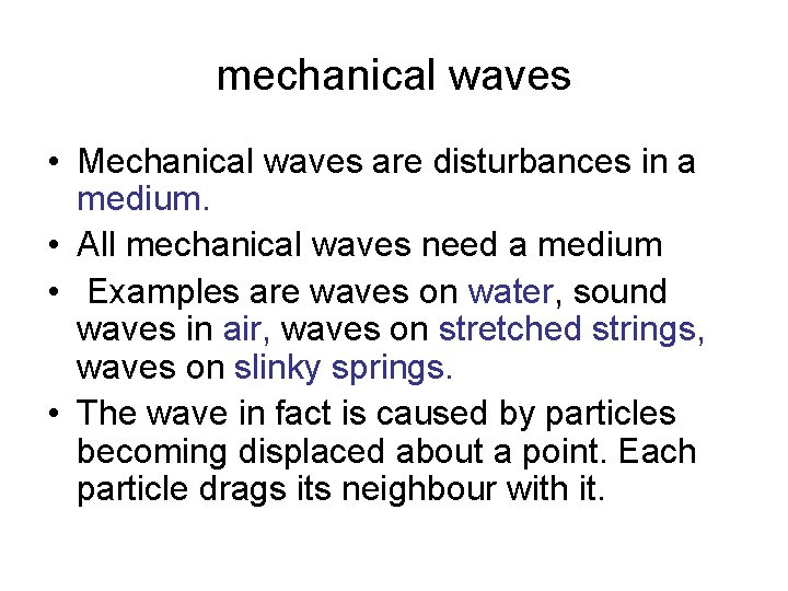 mechanical waves • Mechanical waves are disturbances in a medium. • All mechanical waves