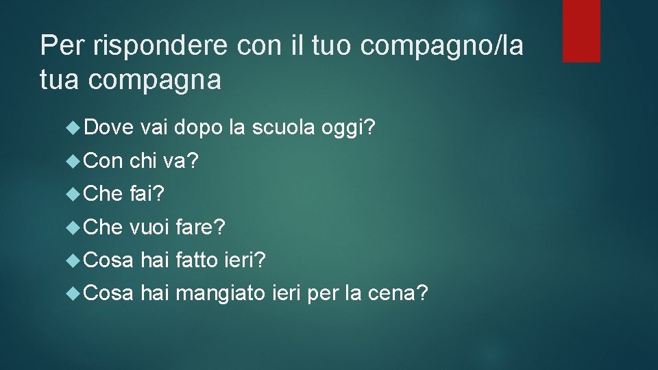 Per rispondere con il tuo compagno/la tua compagna Dove vai dopo la scuola oggi?