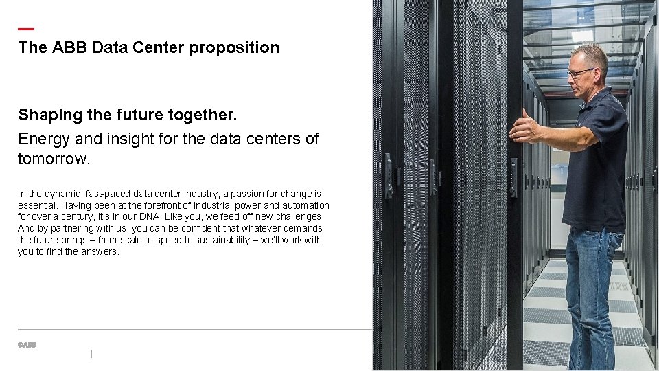 — The ABB Data Center proposition Shaping the future together. Energy and insight for