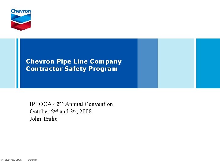 Chevron Pipe Line Company Contractor Safety Program IPLOCA 42 nd Annual Convention October 2