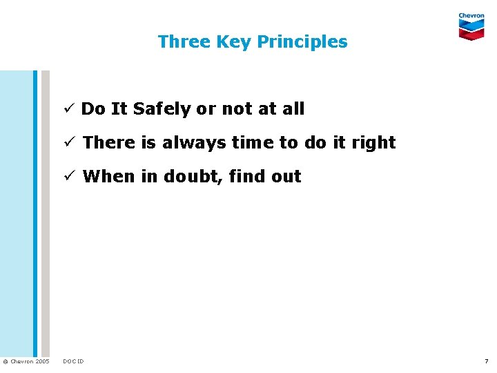 Three Key Principles ü Do It Safely or not at all ü There is