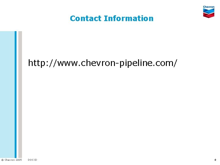 Contact Information http: //www. chevron-pipeline. com/ © Chevron 2005 DOC ID 8 