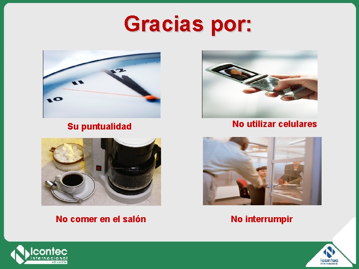 Gracias por: Su puntualidad No comer en el salón No utilizar celulares No interrumpir Gracias por: Su puntualidad No comer en el salón No utilizar celulares No interrumpir