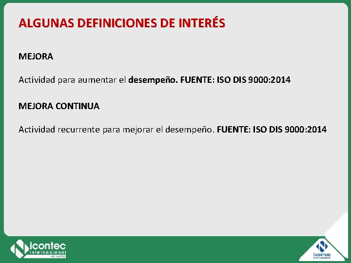 ALGUNAS DEFINICIONES DE INTERÉS MEJORA Actividad para aumentar el desempeño. FUENTE: ISO DIS 9000: ALGUNAS DEFINICIONES DE INTERÉS MEJORA Actividad para aumentar el desempeño. FUENTE: ISO DIS 9000: