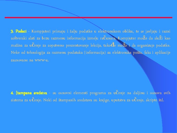 3. Podaci - Kompjuteri primaju i šalju podatke u elektronskom obliku, te se javljaju