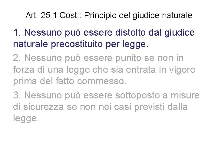 Art. 25. 1 Cost. : Principio del giudice naturale 1. Nessuno può essere distolto