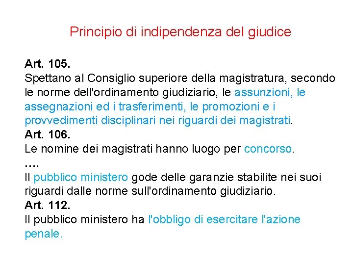 Principio di indipendenza del giudice Art. 105. Spettano al Consiglio superiore della magistratura, secondo