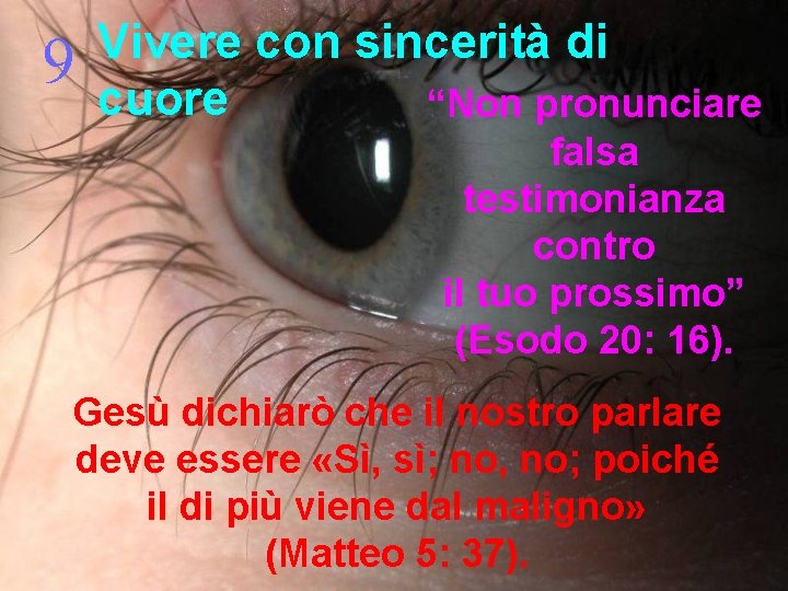 9 Vivere con sincerità di cuore “Non pronunciare falsa testimonianza contro il tuo prossimo”