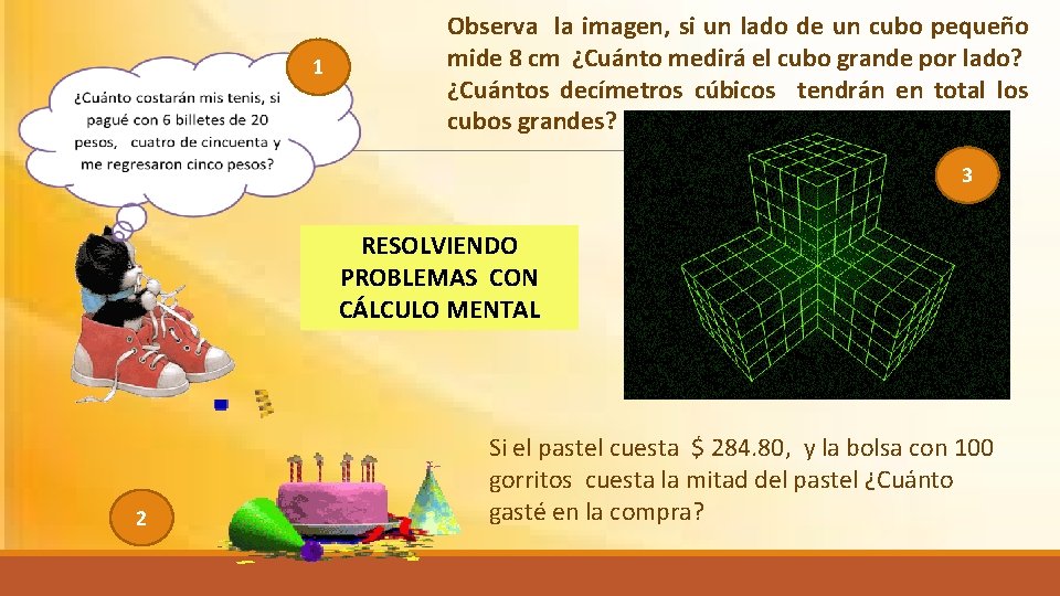 1 Observa la imagen, si un lado de un cubo pequeño mide 8 cm