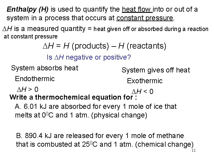 Enthalpy (H) is used to quantify the heat flow into or out of a