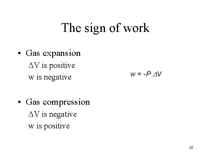The sign of work • Gas expansion ΔV is positive w is negative w