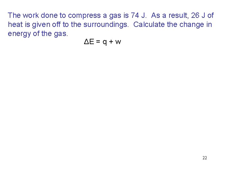 The work done to compress a gas is 74 J. As a result, 26