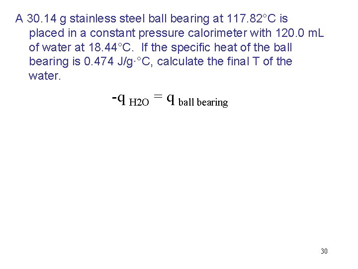 A 30. 14 g stainless steel ball bearing at 117. 82°C is placed in