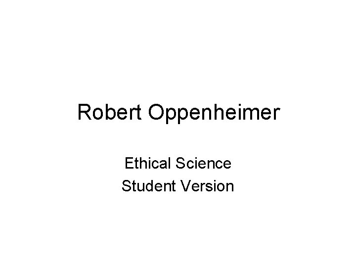 Robert Oppenheimer Ethical Science Student Version 