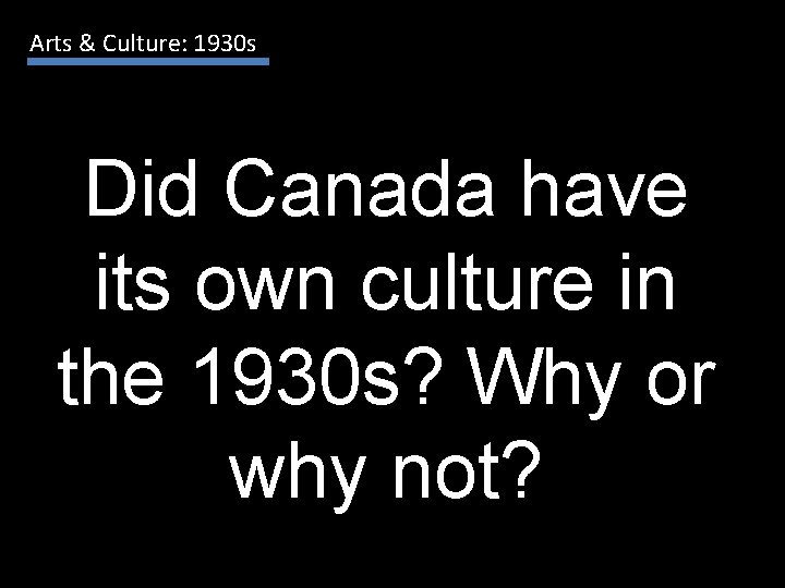 Arts & Culture: 1930 s Did Canada have its own culture in the 1930