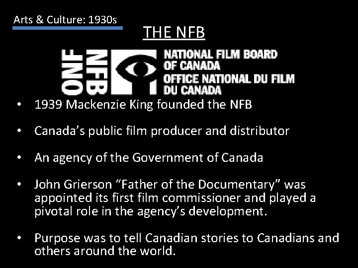 Arts & Culture: 1930 s THE NFB • 1939 Mackenzie King founded the NFB