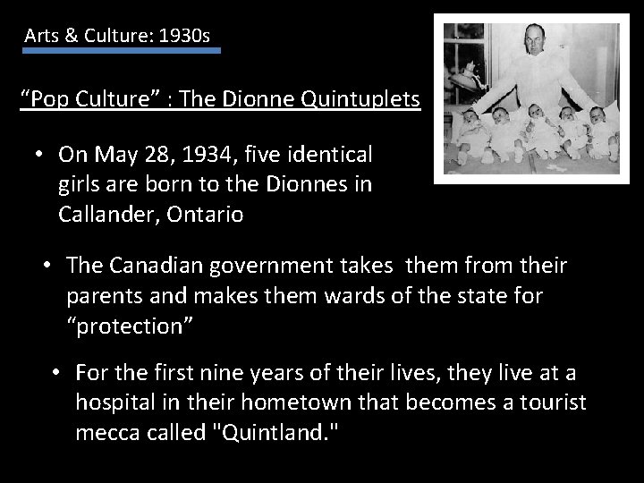 Arts & Culture: 1930 s “Pop Culture” : The Dionne Quintuplets • On May