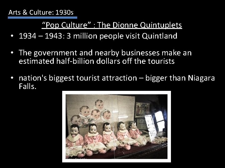 Arts & Culture: 1930 s “Pop Culture” : The Dionne Quintuplets • 1934 –