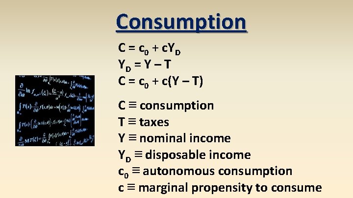 Consumption C = c 0 + c. YD YD = Y – T C