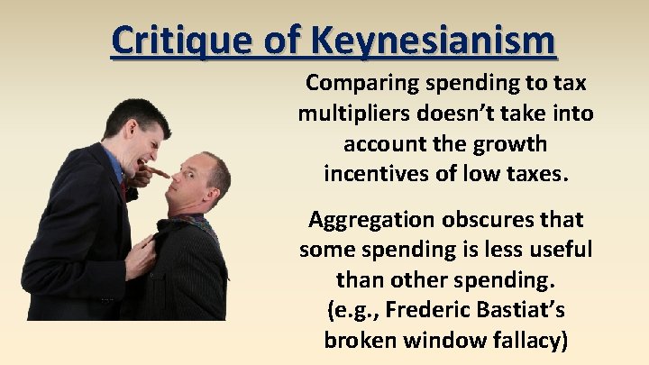 Critique of Keynesianism Comparing spending to tax multipliers doesn’t take into account the growth