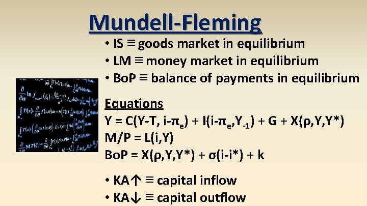 Mundell-Fleming • IS ≡ goods market in equilibrium • LM ≡ money market in