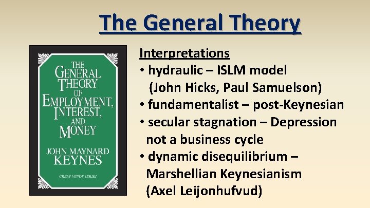 The General Theory Interpretations • hydraulic – ISLM model (John Hicks, Paul Samuelson) •