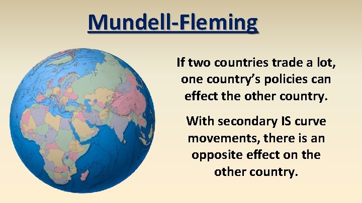 Mundell-Fleming If two countries trade a lot, one country’s policies can effect the other