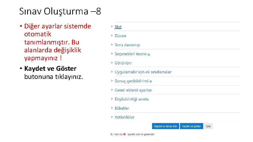 Sınav Oluşturma – 8 • Diğer ayarlar sistemde otomatik tanımlanmıştır. Bu alanlarda değişiklik yapmayınız