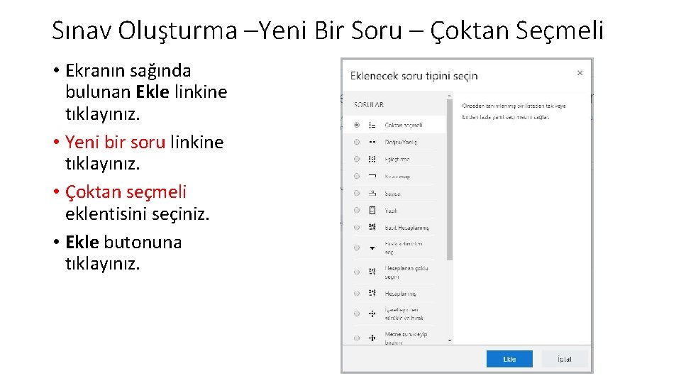 Sınav Oluşturma –Yeni Bir Soru – Çoktan Seçmeli • Ekranın sağında bulunan Ekle linkine