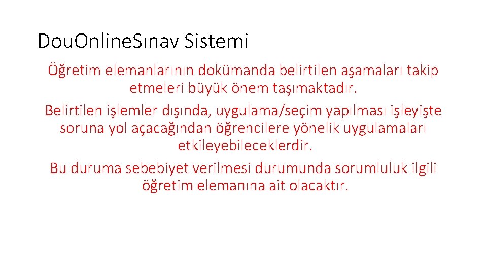 Dou. Online. Sınav Sistemi Öğretim elemanlarının dokümanda belirtilen aşamaları takip etmeleri büyük önem taşımaktadır.