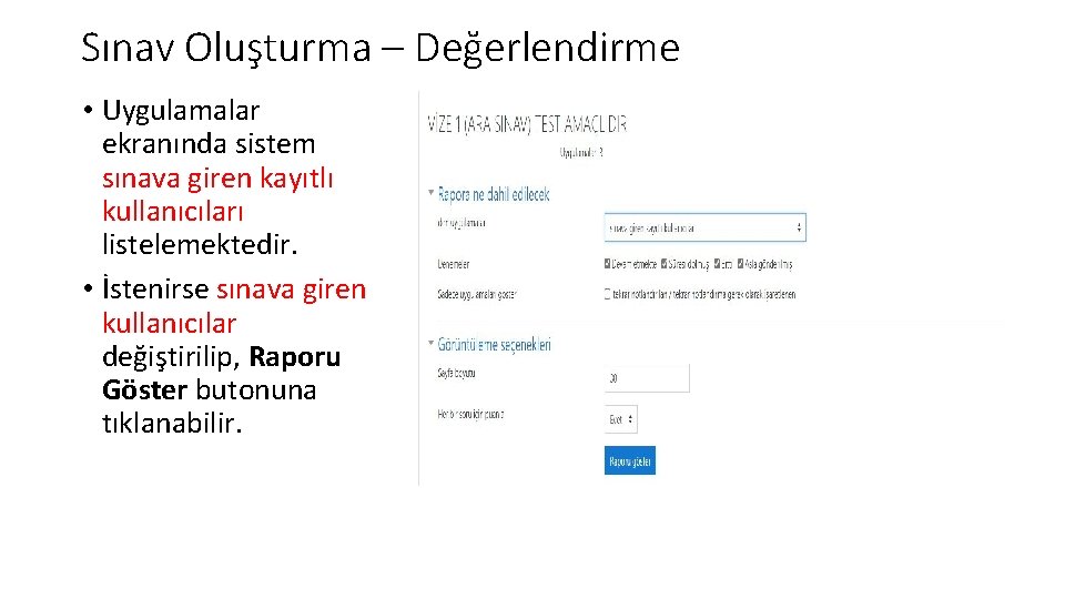 Sınav Oluşturma – Değerlendirme • Uygulamalar ekranında sistem sınava giren kayıtlı kullanıcıları listelemektedir. •