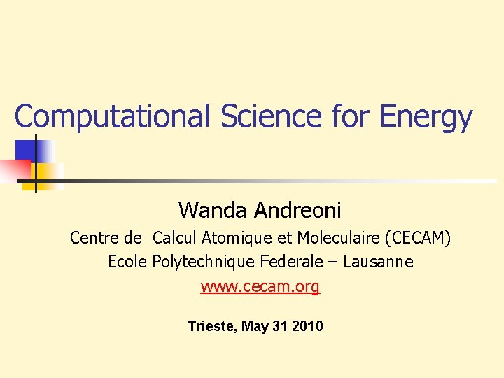 Computational Science for Energy Wanda Andreoni Centre de Calcul Atomique et Moleculaire (CECAM) Ecole