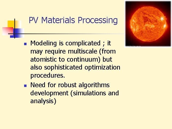 PV Materials Processing n n Modeling is complicated ; it may require multiscale (from