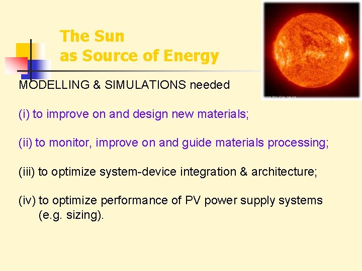 The Sun as Source of Energy MODELLING & SIMULATIONS needed (i) to improve on