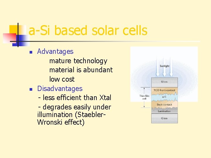 a-Si based solar cells n n Advantages mature technology material is abundant low cost
