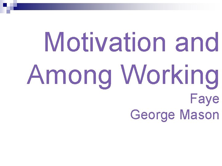 Motivation and Among Working Faye George Mason 