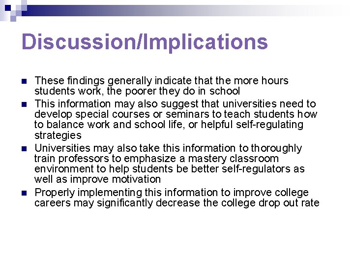 Discussion/Implications n n These findings generally indicate that the more hours students work, the