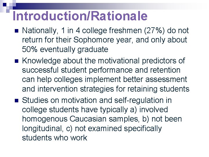 Introduction/Rationale n n n Nationally, 1 in 4 college freshmen (27%) do not return